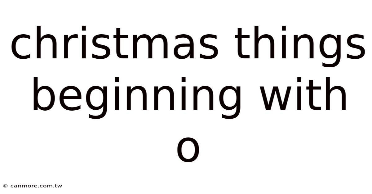 Christmas Things Beginning With O