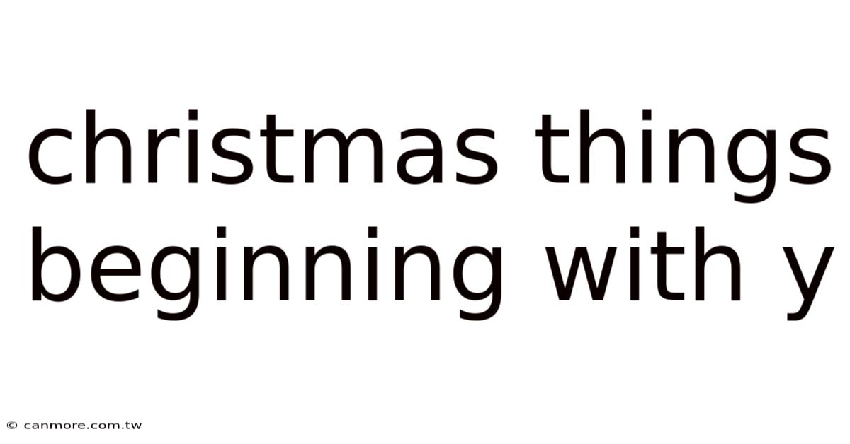 Christmas Things Beginning With Y