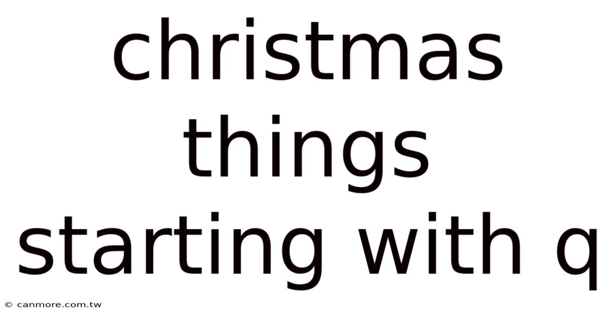Christmas Things Starting With Q