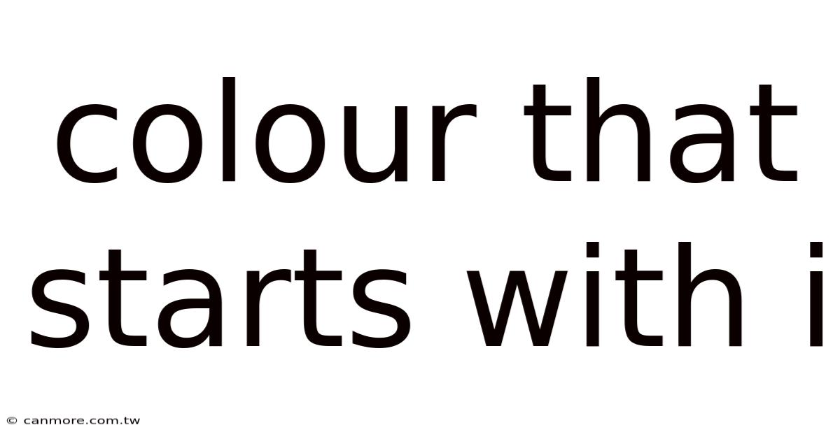 Colour That Starts With I