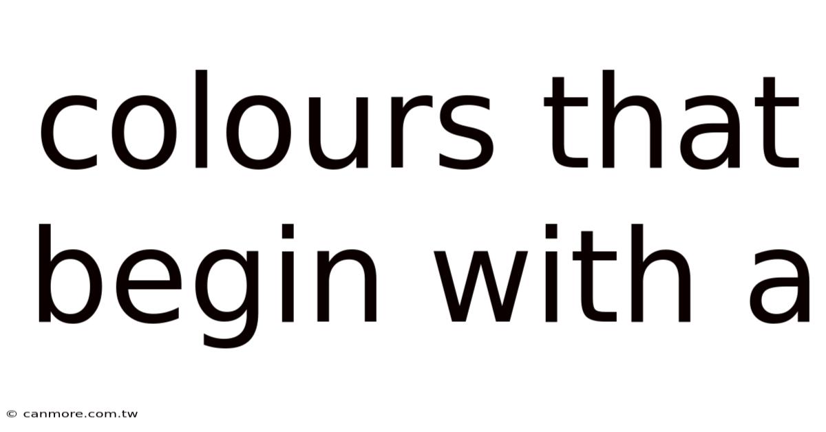 Colours That Begin With A