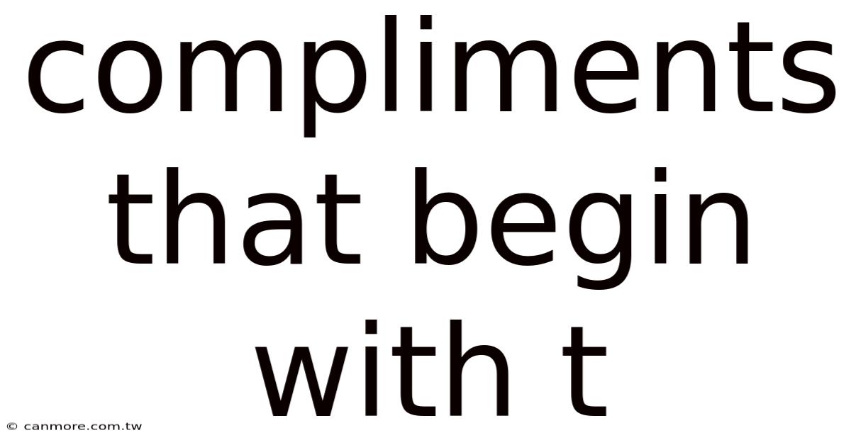 Compliments That Begin With T
