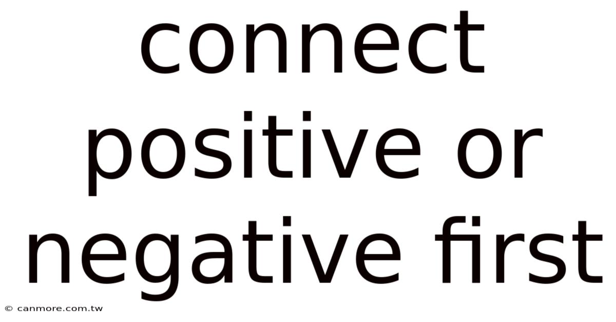 Connect Positive Or Negative First