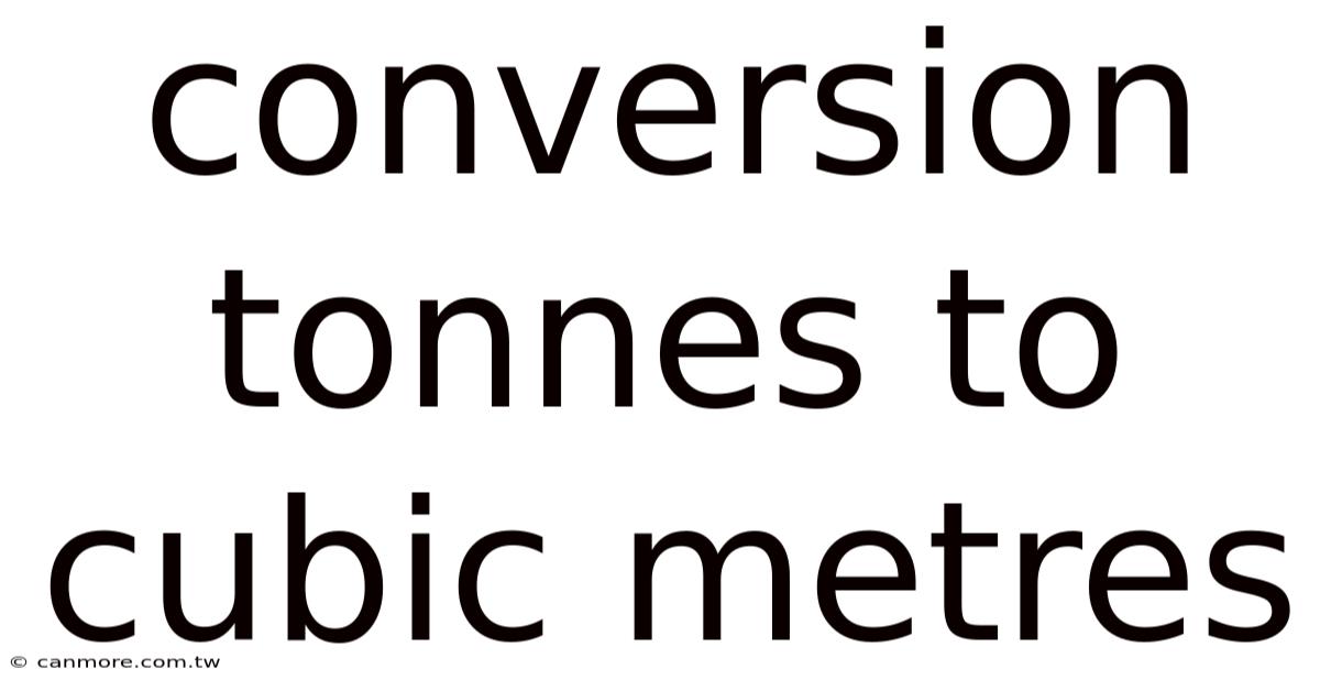 Conversion Tonnes To Cubic Metres