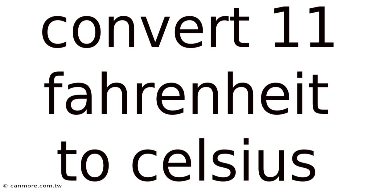 Convert 11 Fahrenheit To Celsius