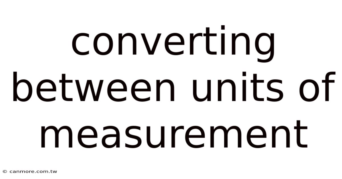 Converting Between Units Of Measurement