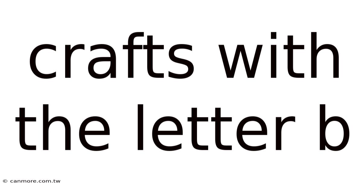 Crafts With The Letter B