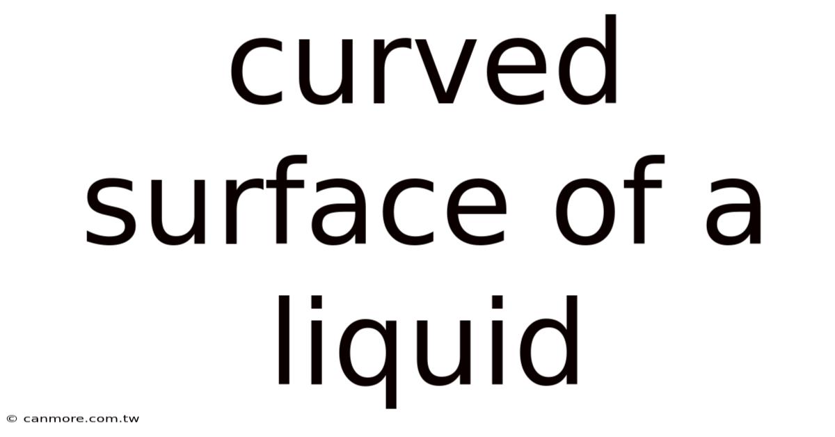 Curved Surface Of A Liquid