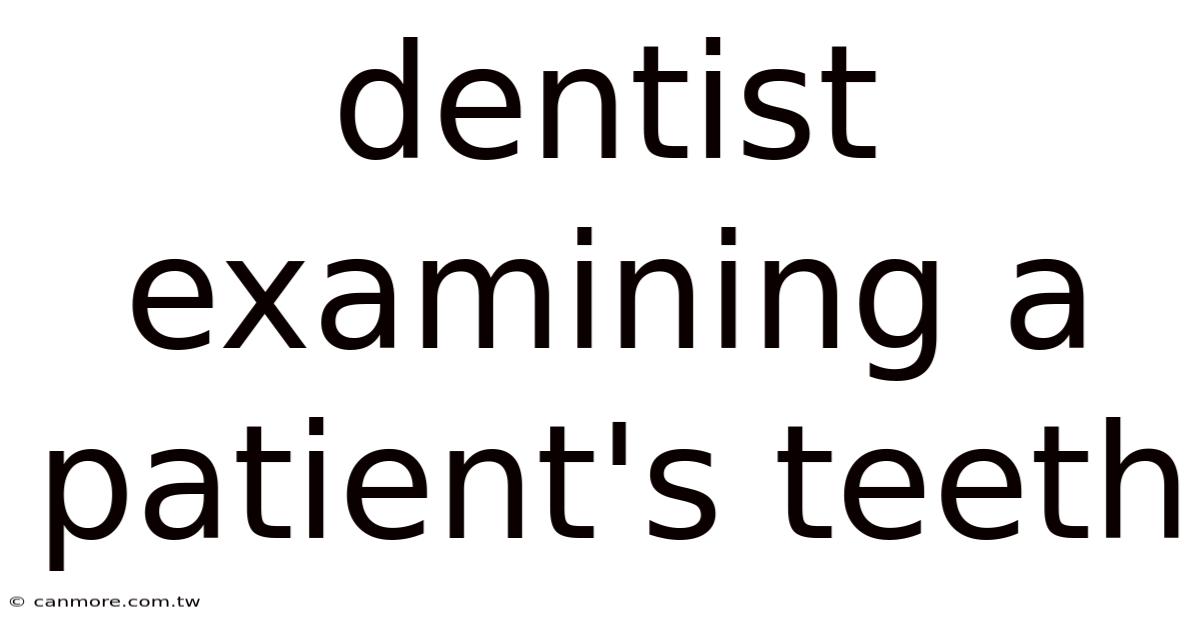 Dentist Examining A Patient's Teeth