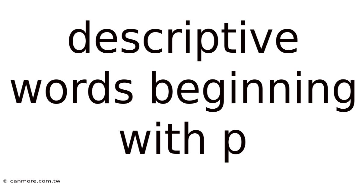 Descriptive Words Beginning With P