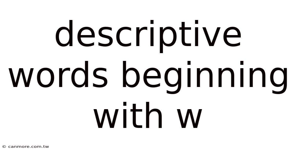 Descriptive Words Beginning With W