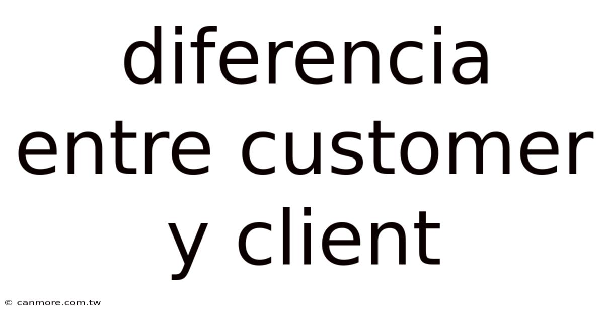 Diferencia Entre Customer Y Client