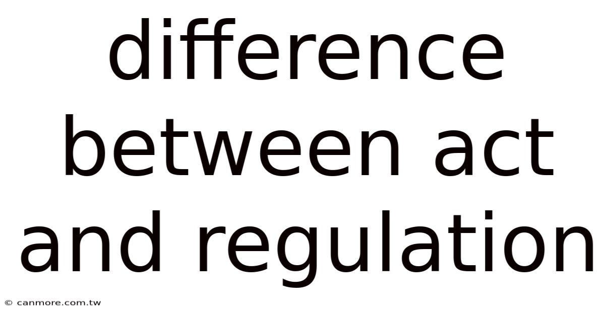Difference Between Act And Regulation