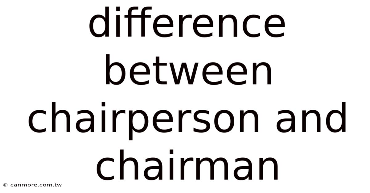 Difference Between Chairperson And Chairman