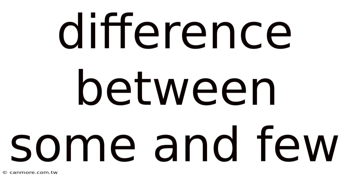 Difference Between Some And Few