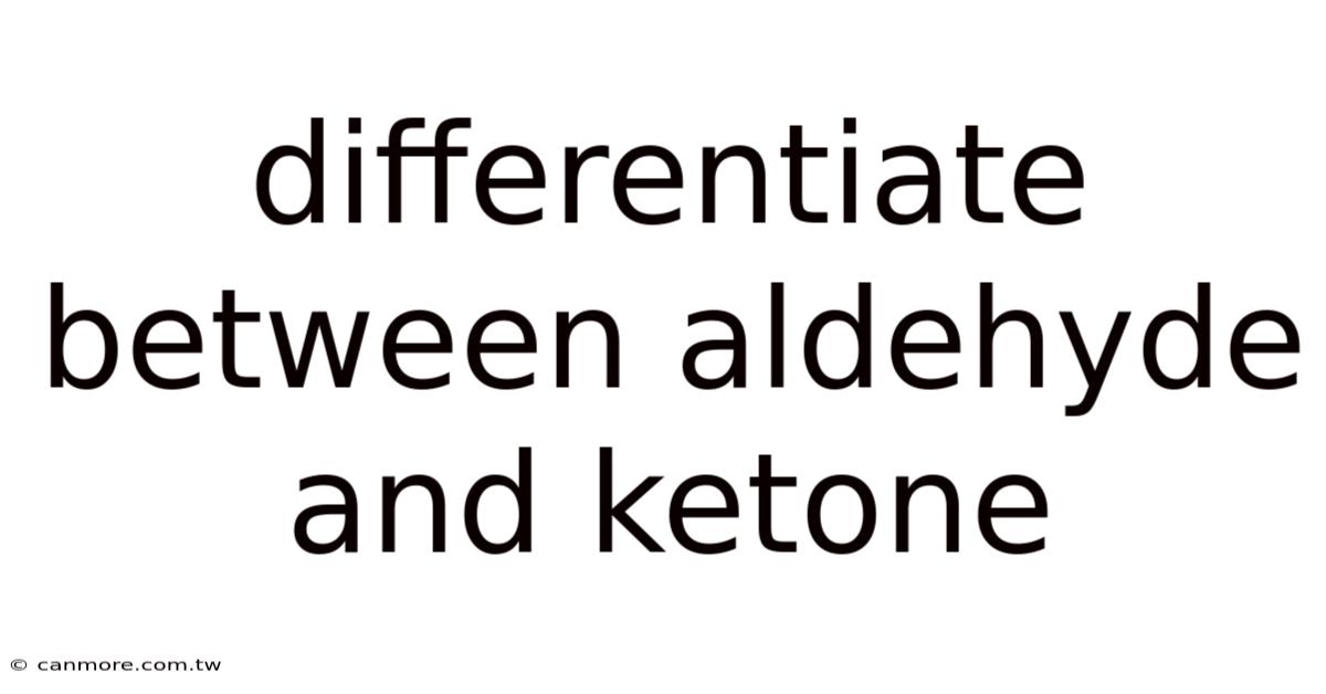 Differentiate Between Aldehyde And Ketone