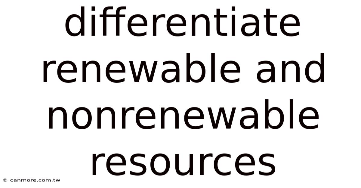 Differentiate Renewable And Nonrenewable Resources