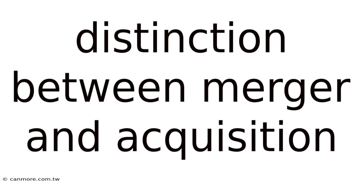 Distinction Between Merger And Acquisition