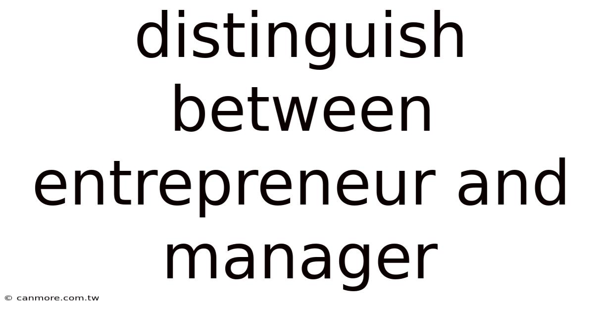 Distinguish Between Entrepreneur And Manager