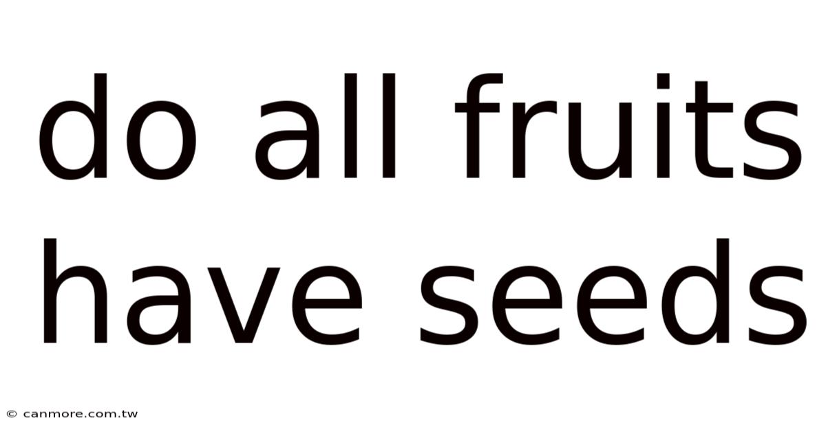 Do All Fruits Have Seeds