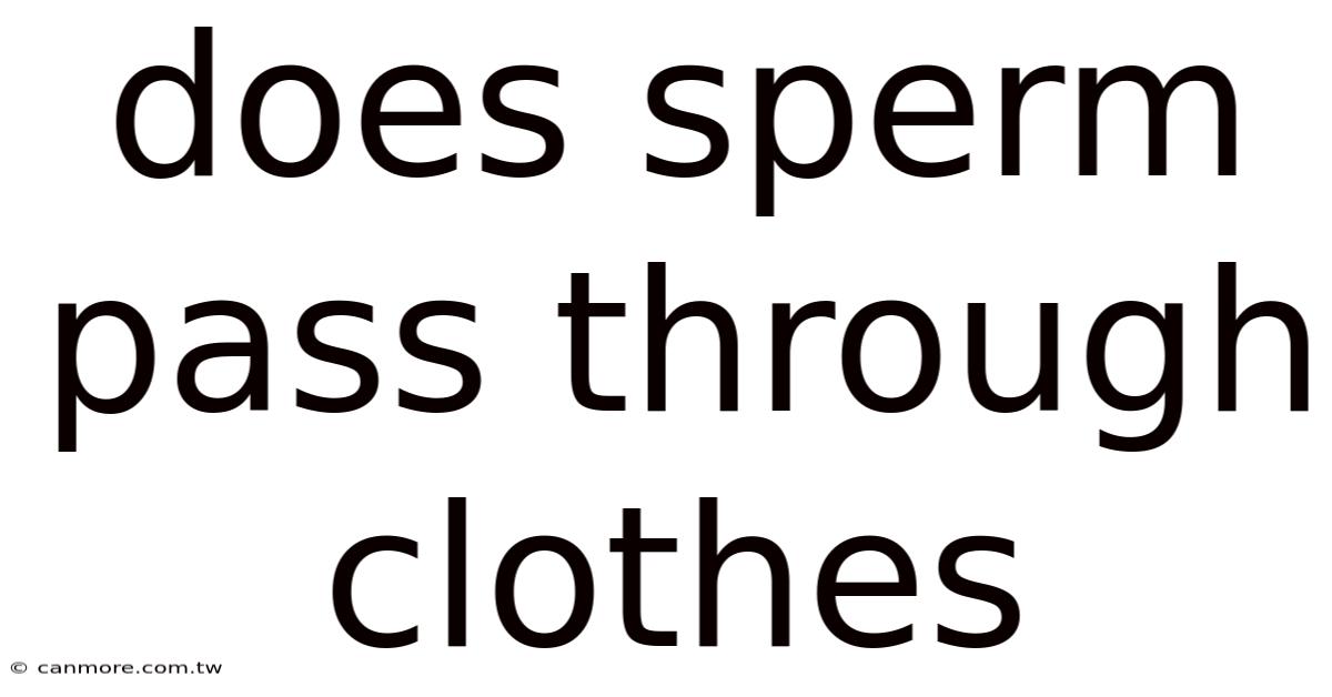 Does Sperm Pass Through Clothes