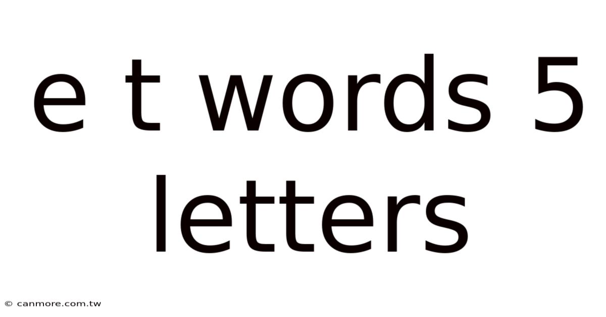 E T Words 5 Letters