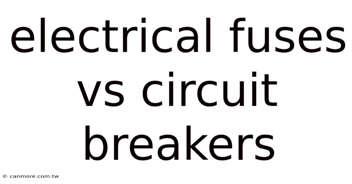 Electrical Fuses Vs Circuit Breakers