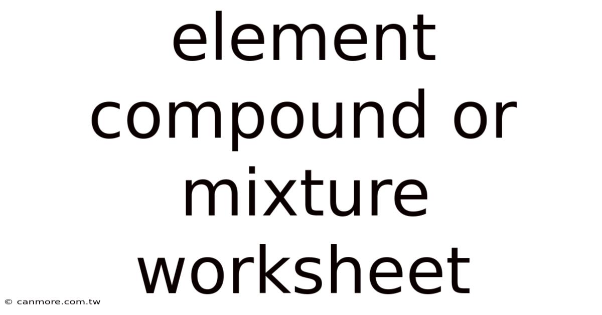 Element Compound Or Mixture Worksheet