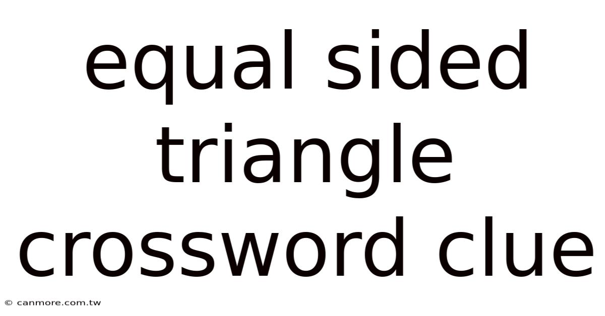 Equal Sided Triangle Crossword Clue