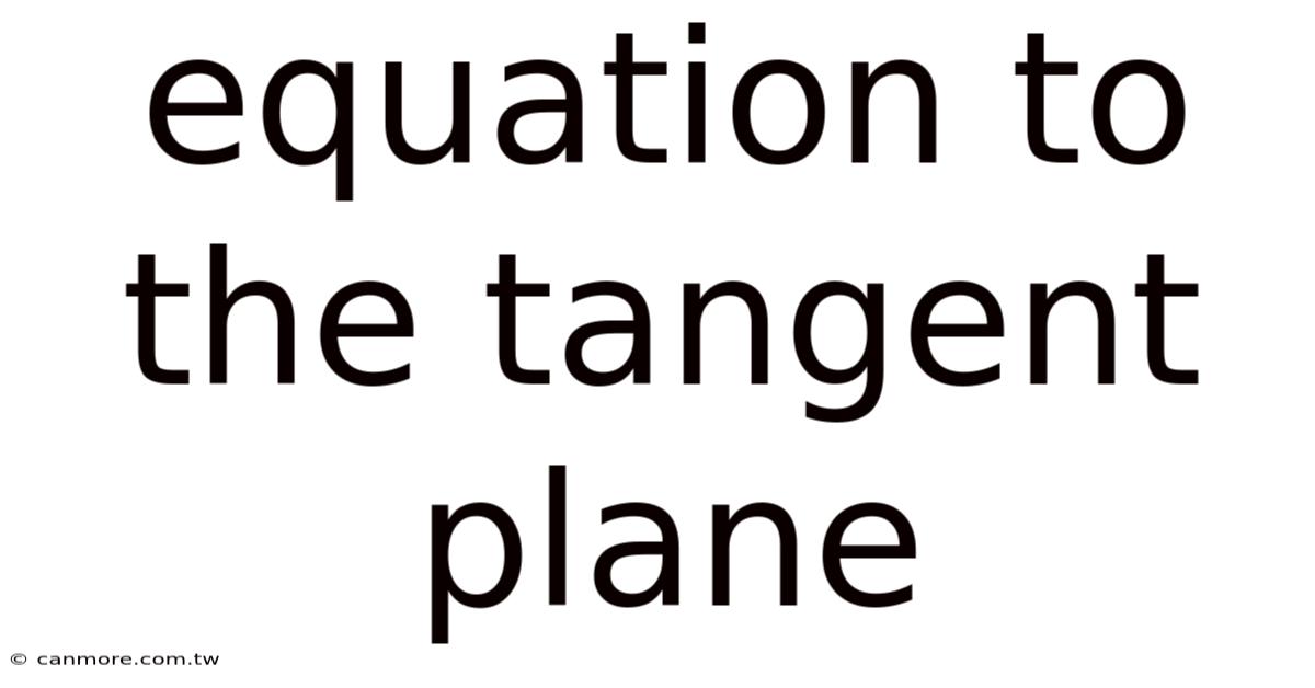 Equation To The Tangent Plane