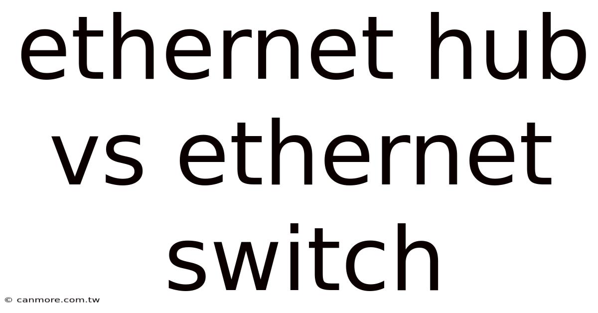 Ethernet Hub Vs Ethernet Switch