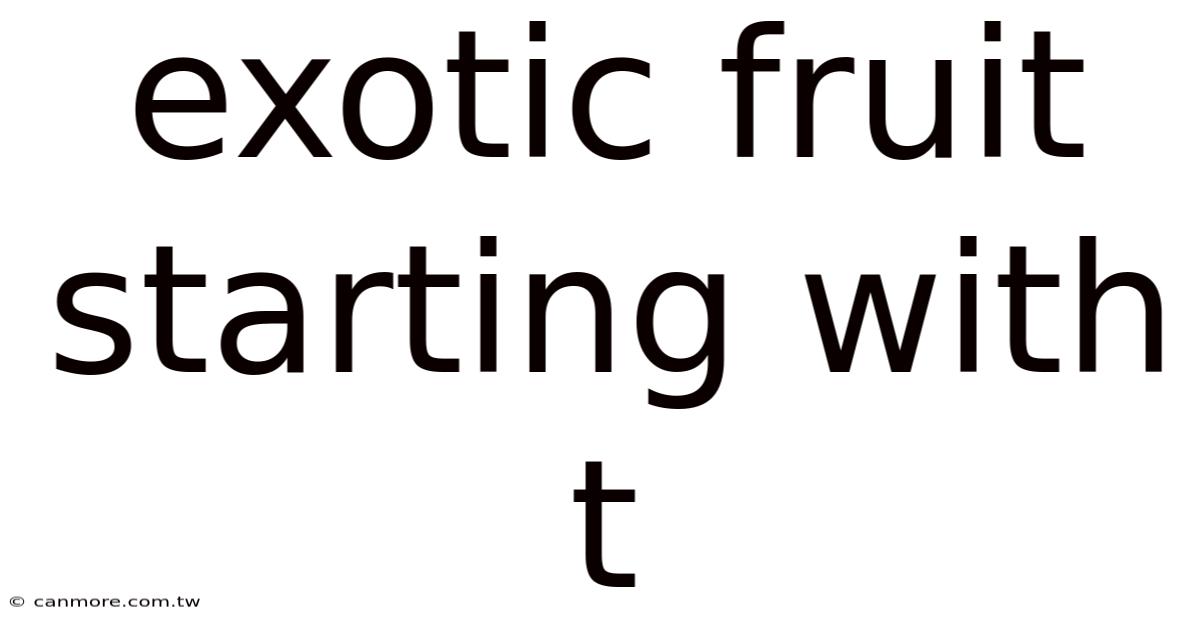 Exotic Fruit Starting With T