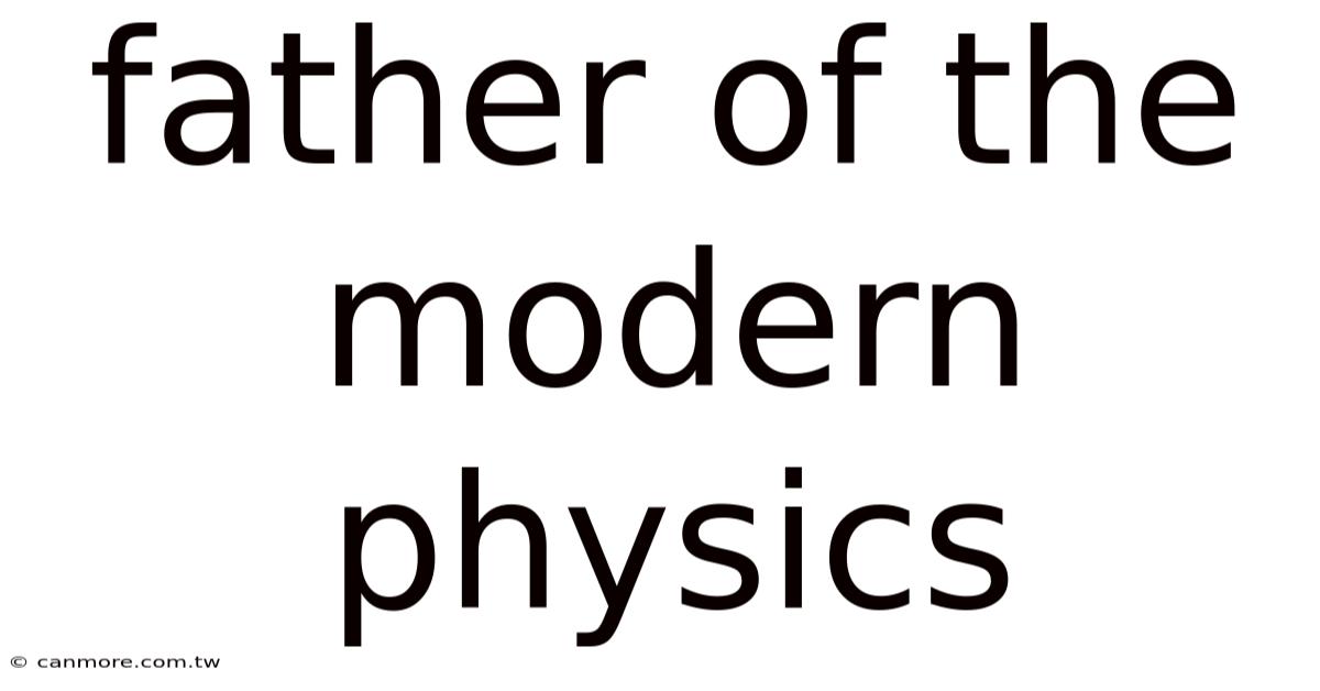 Father Of The Modern Physics
