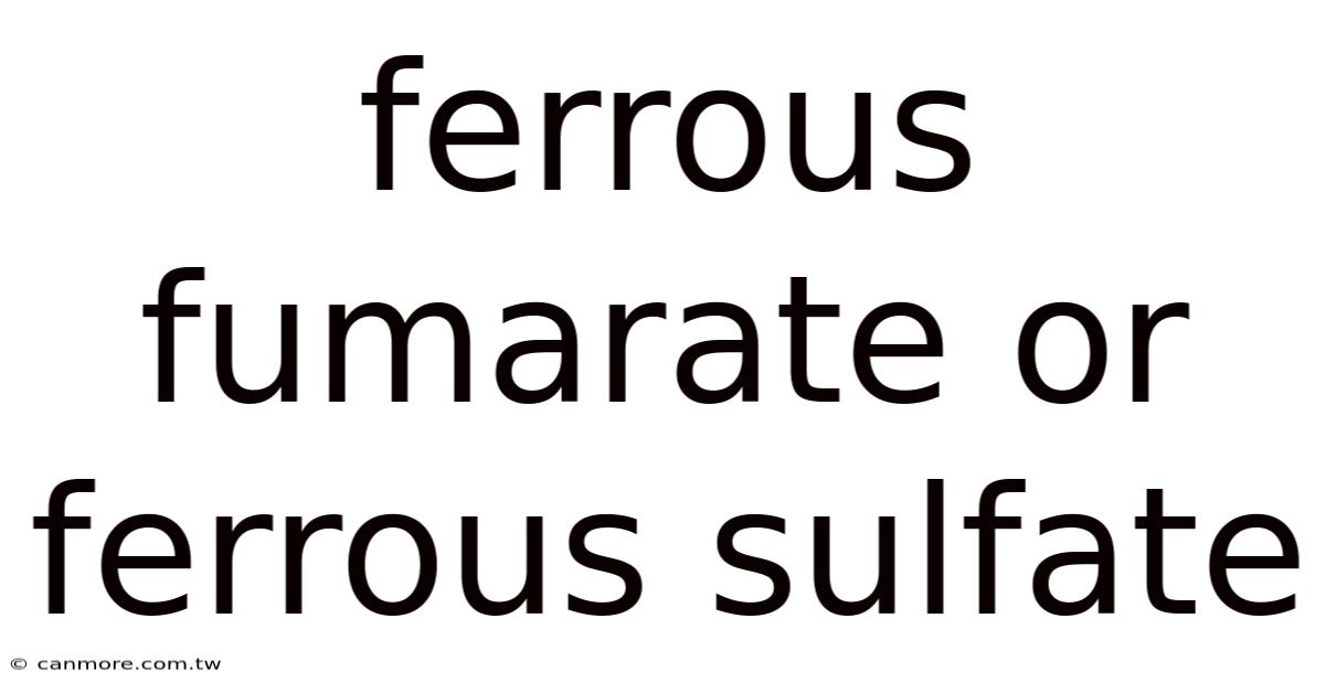 Ferrous Fumarate Or Ferrous Sulfate