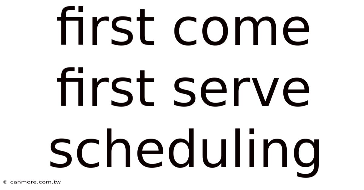 First Come First Serve Scheduling