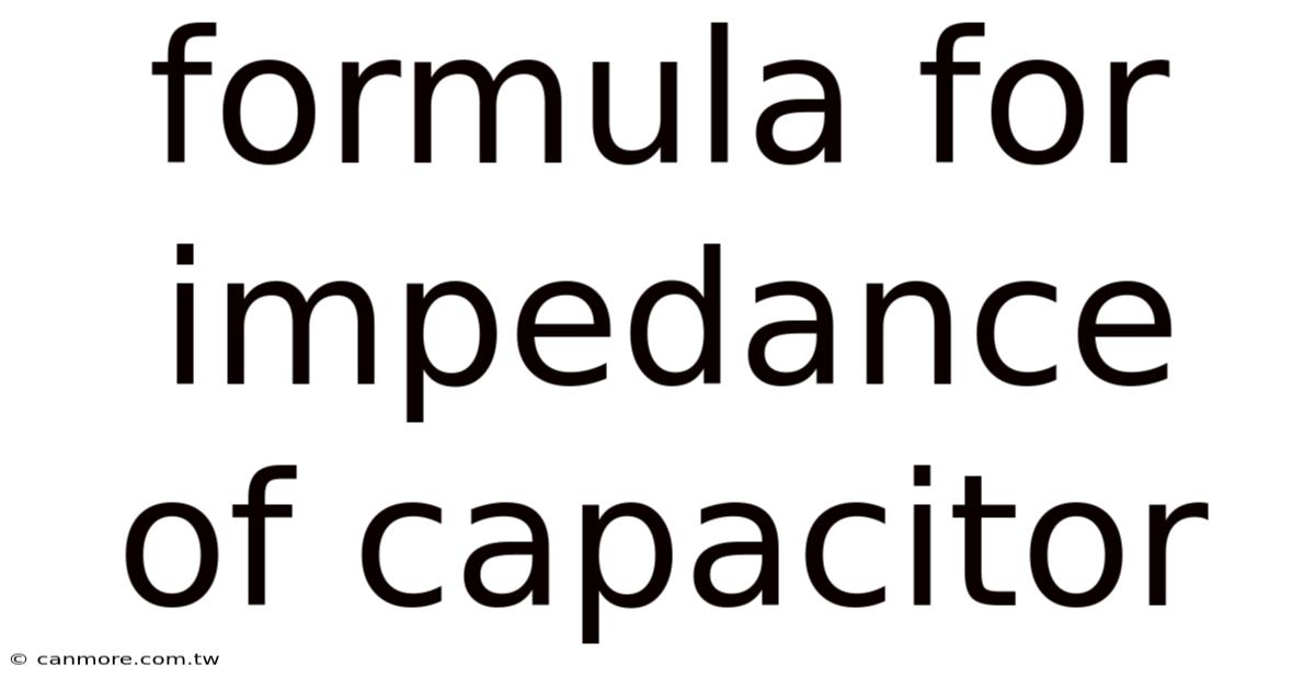 Formula For Impedance Of Capacitor