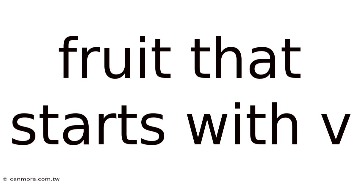 Fruit That Starts With V