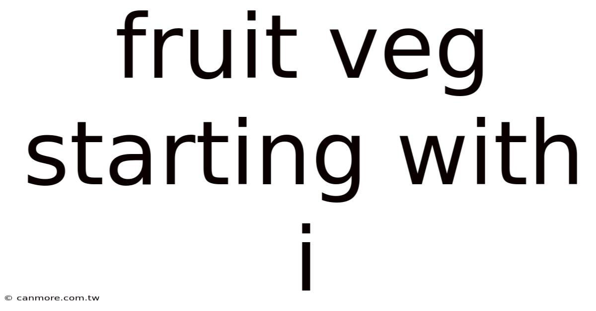 Fruit Veg Starting With I