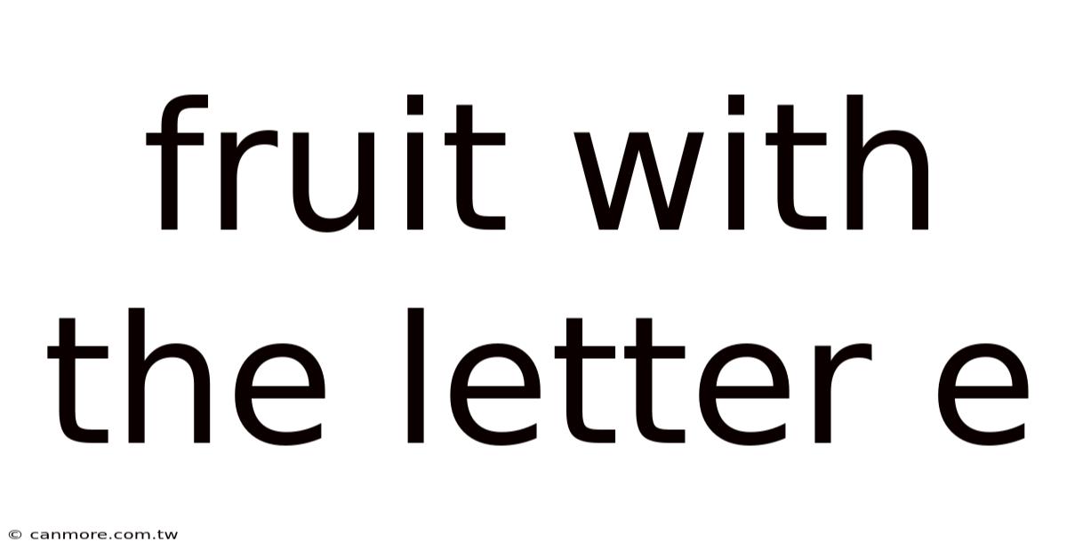 Fruit With The Letter E