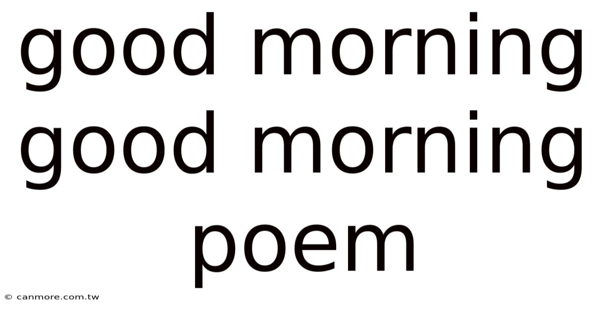 Good Morning Good Morning Poem