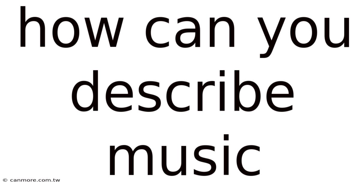 How Can You Describe Music