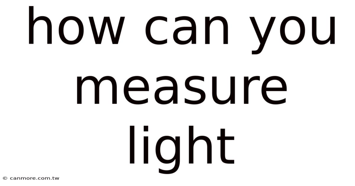 How Can You Measure Light
