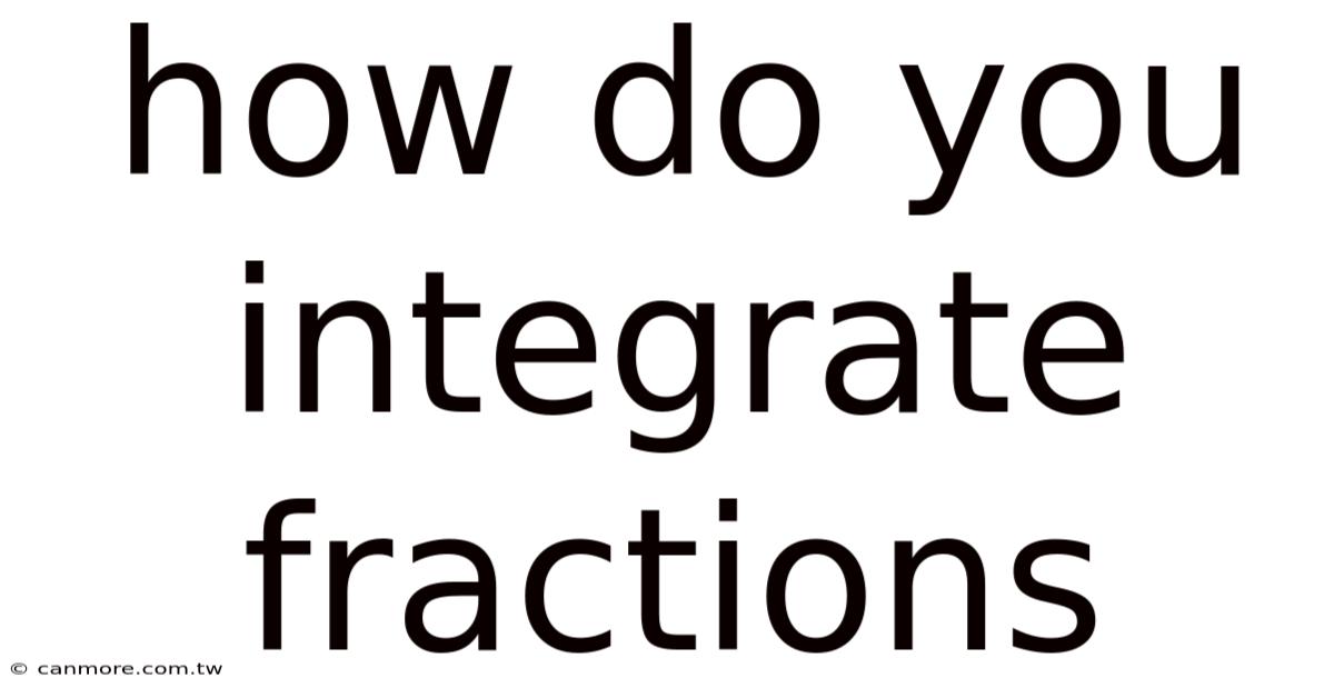 How Do You Integrate Fractions