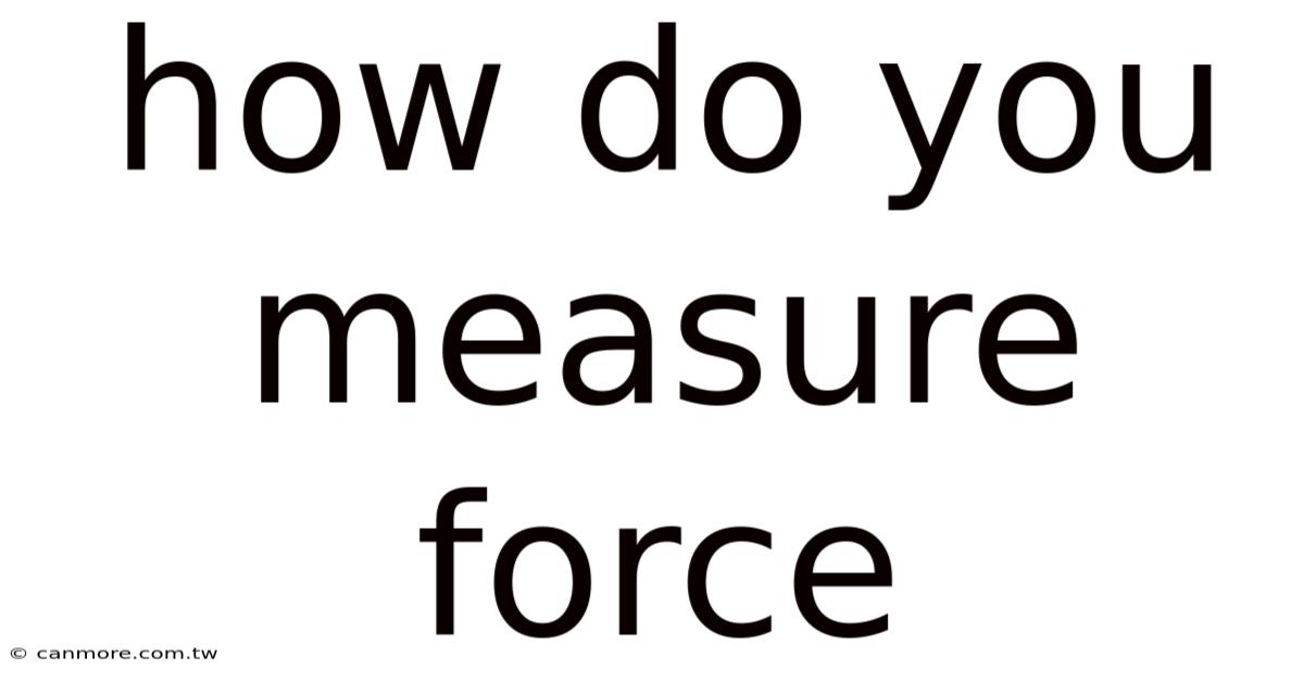 How Do You Measure Force