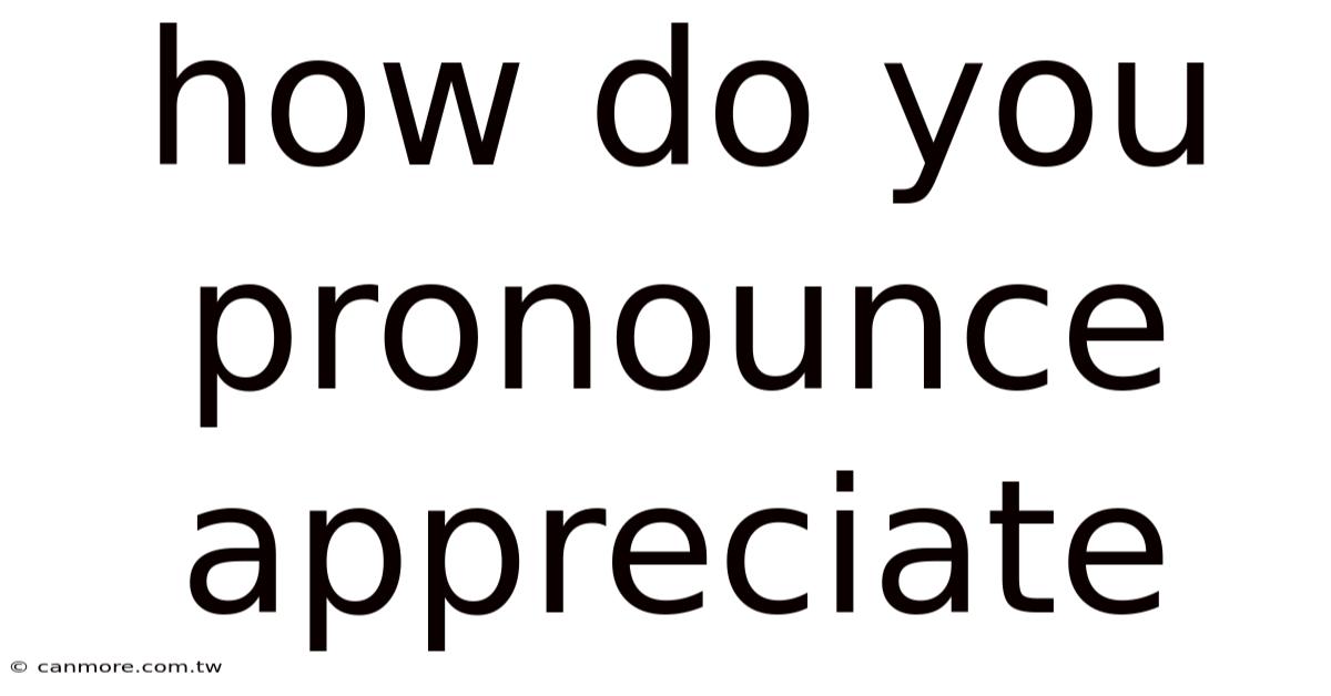 How Do You Pronounce Appreciate