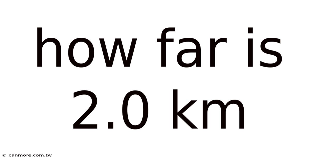How Far Is 2.0 Km