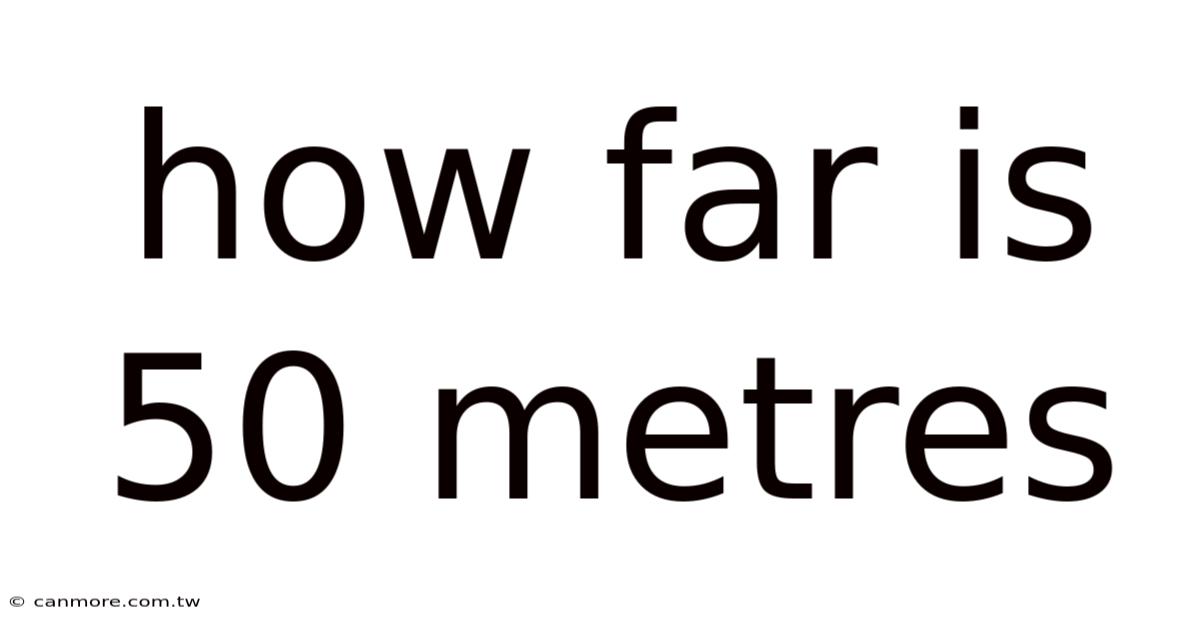 How Far Is 50 Metres