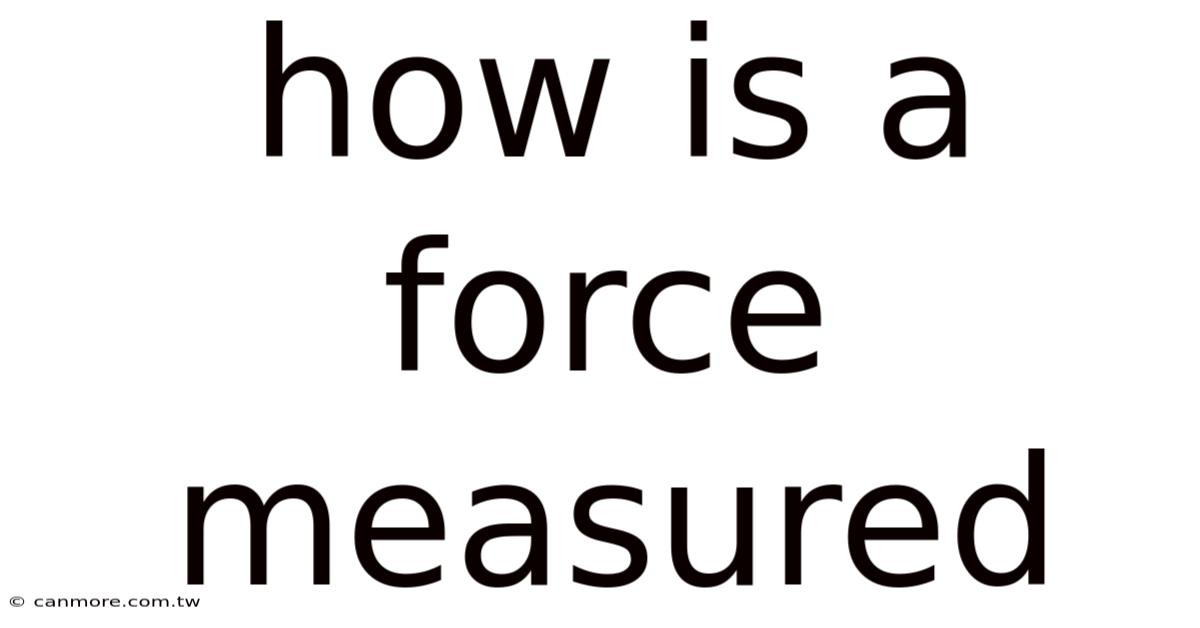 How Is A Force Measured