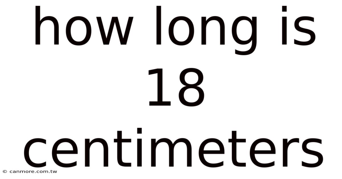 How Long Is 18 Centimeters