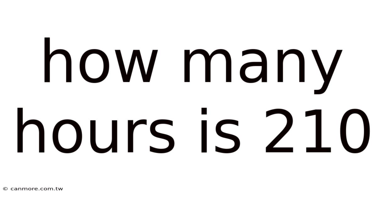 How Many Hours Is 210